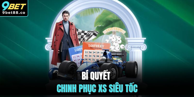 Bí quyết chinh phục XS siêu tốc