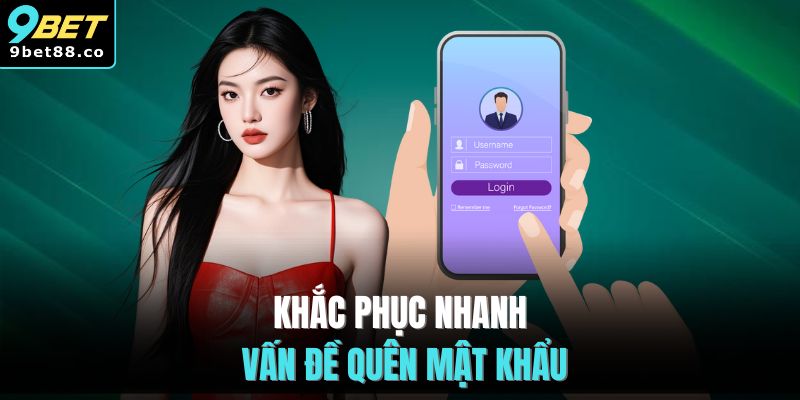 Khắc phục nhanh vấn đề quên mật khẩu