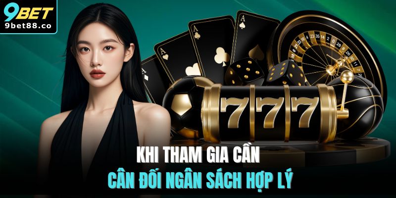 Khi tham gia cần cân đối ngân sách hợp lý