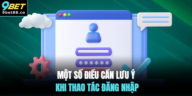 Một số điều cần lưu ý khi thao tác đăng nhập