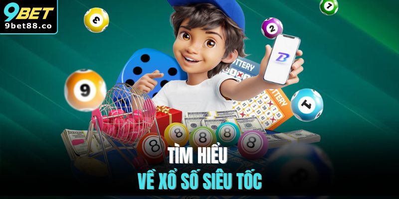 Tìm hiểu về xổ số siêu tốc